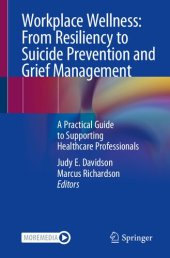 book Workplace Wellness: From Resiliency to Suicide Prevention and Grief Management: A Practical Guide to Supporting Healthcare Professionals