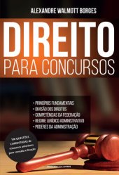 book Direito para concursos: princípios fundamentais, divisão dos direitos, competências da federação, regime jurídico administrativo, poderes da administração. 100 questões comentadas de concursos anteriores para consulta e fixação