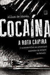 book Cocaína – a rota caipira: o narcotráfico no principal corredor de drogas do Brasil