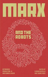 book Marx and the Robots: Networked Production, AI, and Human Labour