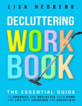 book Decluttering Workbook: The Essential Guide to Organize and Declutter Your Home and Life With Exercises and Checklists