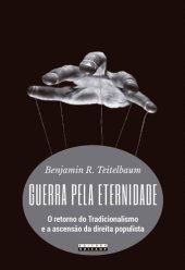 book Guerra pela eternidade: o retorno do Tradicionalismo e a ascensão da direita populista