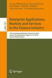 book Enterprise Applications, Markets and Services in the Finance Industry: 11th International Workshop, FinanceCom 2022 Twente, The Netherlands, August 23–24, 2022 Revised Selected Papers