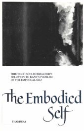 book The Embodied Self: Friedrich Schleiermacher's Solution to Kant's Problem of the Empirical Self