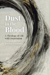 book Dust in the Blood: A Theology of Life with Depression