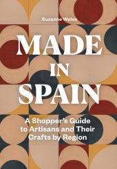 book Made in Spain: A Shopper's Guide to Artisans and Their Crafts by Region