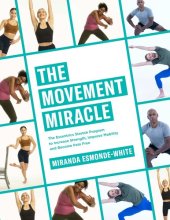 book The Movement Miracle : The Essentrics Stretch Program to Increase Strength, Improve Mobility and Become Pain Free