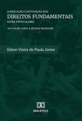 book A Aplicação e Efetivação dos Direitos Fundamentais entre Particulares : um estudo sobre a eficácia horizontal