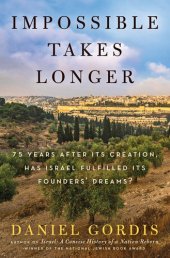 book Impossible Takes Longer: 75 Years After Its Creation, Has Israel Fulfilled Its Founders' Dreams?