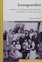 book Zwangswelten: Emotions- Und Alltagsgeschichte Polnischer 'Zivilarbeiter' in Berlin 1939-1945