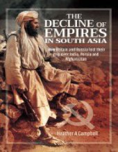 book The Decline of Empires in South Asia: How Britain and Russia lost their grip over India, Persia and Afghanistan