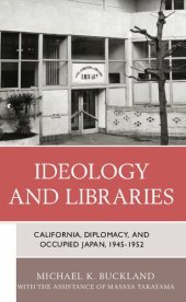 book Ideology and Libraries: California, Diplomacy, and Occupied Japan, 1945–1952