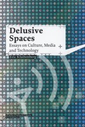 book Delusive Spaces: Essays on Culture, Media and Technology