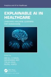 book Explainable AI in Healthcare: Unboxing Machine Learning for Biomedicine (Analytics and AI for Healthcare)