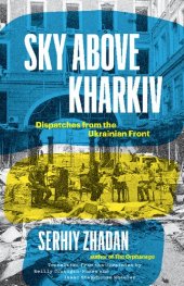 book Sky Above Kharkiv: Dispatches from the Ukrainian Front