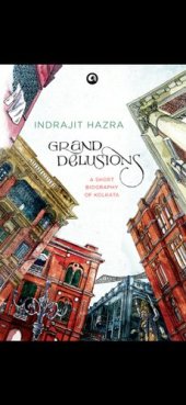 book Grand Delusions - A Short Biography of Kolkata