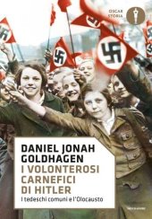 book I volonterosi carnefici di Hitler. I tedeschi comuni e l'Olocausto