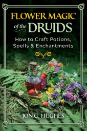 book Flower Magic of the Druids: How to Craft Potions, Spells, and Enchantments