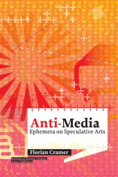 book Anti-Media: Ephemera on Speculative Arts