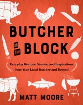 book Butcher on the Block: Everyday Recipes, Stories, and Inspirations from Your Local Butcher and Beyond