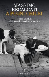 book A pugni chiusi. Psicoanalisi del mondo contemporaneo