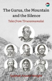 book The Gurus, the Mountain and the Silence: Tales from Tiruvannamalai