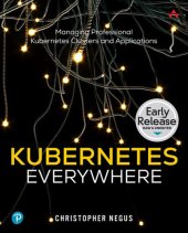 book Kubernetes Everywhere: Managing Professional Kubernetes Clusters and Applications (Early Release)