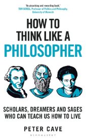 book How to Think Like a Philosopher: Scholars, Dreamers and Sages Who Can Teach Us How to Live