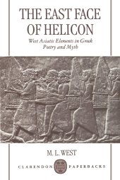 book The East Face of Helicon: West Asiatic Elements in Greek Poetry and Myth (Clarendon Paperbacks)