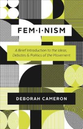 book Feminism: A Brief Introduction to the Ideas, Debates, and Politics of the Movement