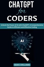 book ChatGPT for Coders Unlock the Power of AI with ChatGPT: A Comprehensive Guide to Efficient and Effective Coding