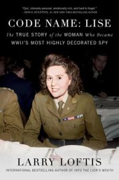 book Code Name: Lise: The True Story of the Woman Who Became WWII's Most Highly Decorated Spy