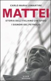 book Mattei. Storia dell'italiano che sfidò i signori del petrolio