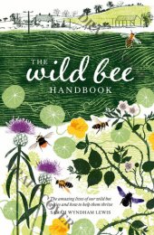 book The Wild Bee Handbook: The Amazing Lives of Our Wild Species and How to Help Them Thrive