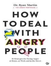 book How to Deal with Angry People: 10 Strategies for Facing Anger at Home, at Work and in the Street