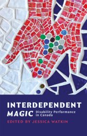 book Interdependent Magic: Disability Performance in Canada