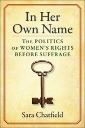 book In Her Own Name: The Politics of Women’s Rights Before Suffrage