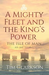 book A Mighty Fleet and the King’s Power: The Isle of Man, AD 400 to 1265