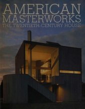 book American masterworks the twentieth-century house