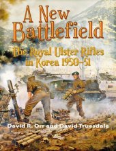 book A New Battlefield: The Royal Ulster Rifles in Korea, 1950-51