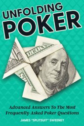 book Unfolding Poker: Advanced Answers To The Most Frequently-Asked Poker Questions