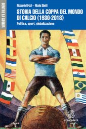 book STORIA DELLA COPPA DEL MONDO DI CALCIO (1930-2018) - Edizione digitale: Politica, sport, globalizzazione (Italian Edition)