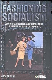 book Fashioning Socialism: Clothing, Politics and Consumer Culture in East Germany