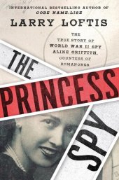 book The Princess Spy: The True Story of World War II Spy Aline Griffith, Countess of Romanones