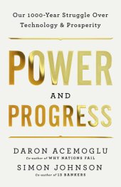 book Power and Progress: Our Thousand-Year Struggle Over Technology and Prosperity