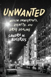 book Unwanted: Muslim Immigrants, Dignity, and Drug Dealing