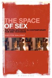 book The Space of Sex: The Porn Aesthetic in Contemporary Film and Television