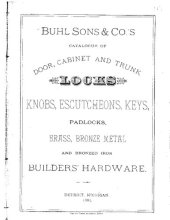 book Buhl Sons & Co.'s Catalogue of Door, Cabinet and Trunk Locks: Knobs, Escutcheons, Keys, Padlocks, Brass, Bronze Metal and Bronzed Iron Builders' Hardware (1884)