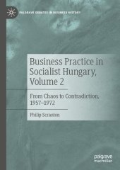 book Business Practice in Socialist Hungary, Volume 2: From Chaos to Contradiction, 1957–1972