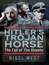 book Hitler's Trojan Horse: The Fall of the Abwehr, 1943–1945